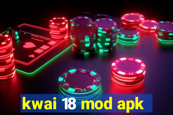 kwai 18 mod apk